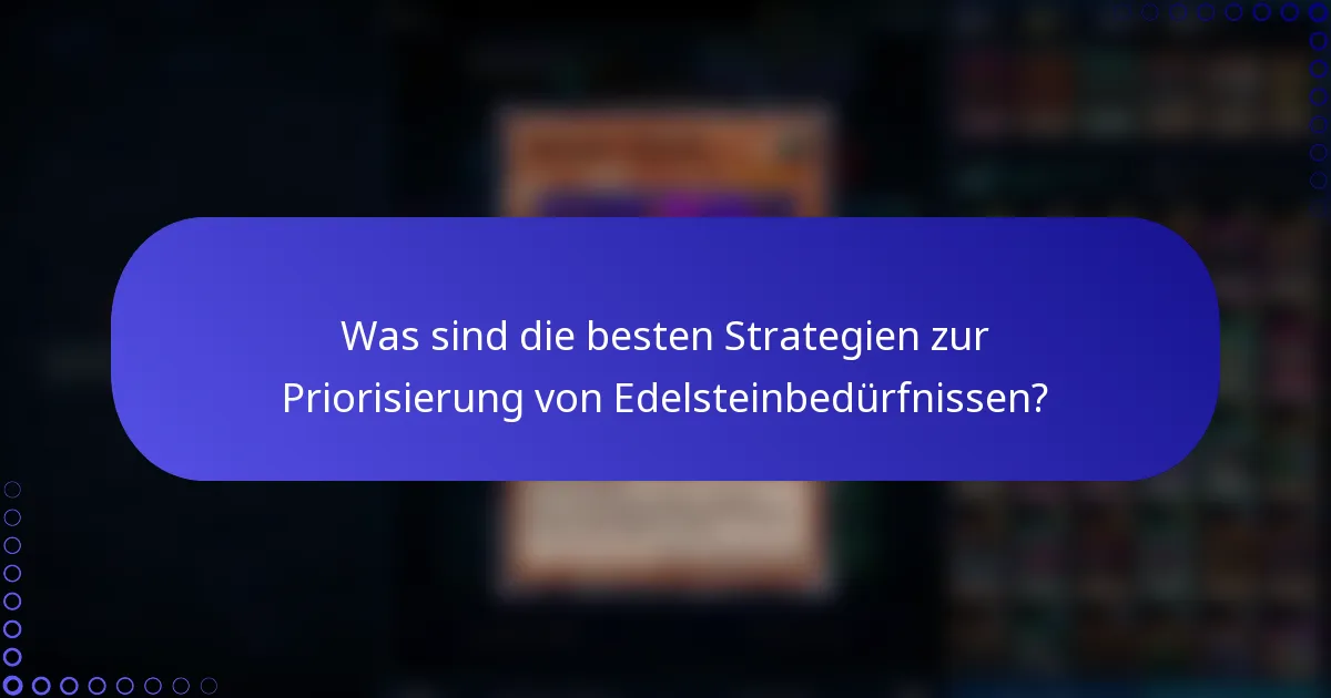 Was sind die besten Strategien zur Priorisierung von Edelsteinbedürfnissen?