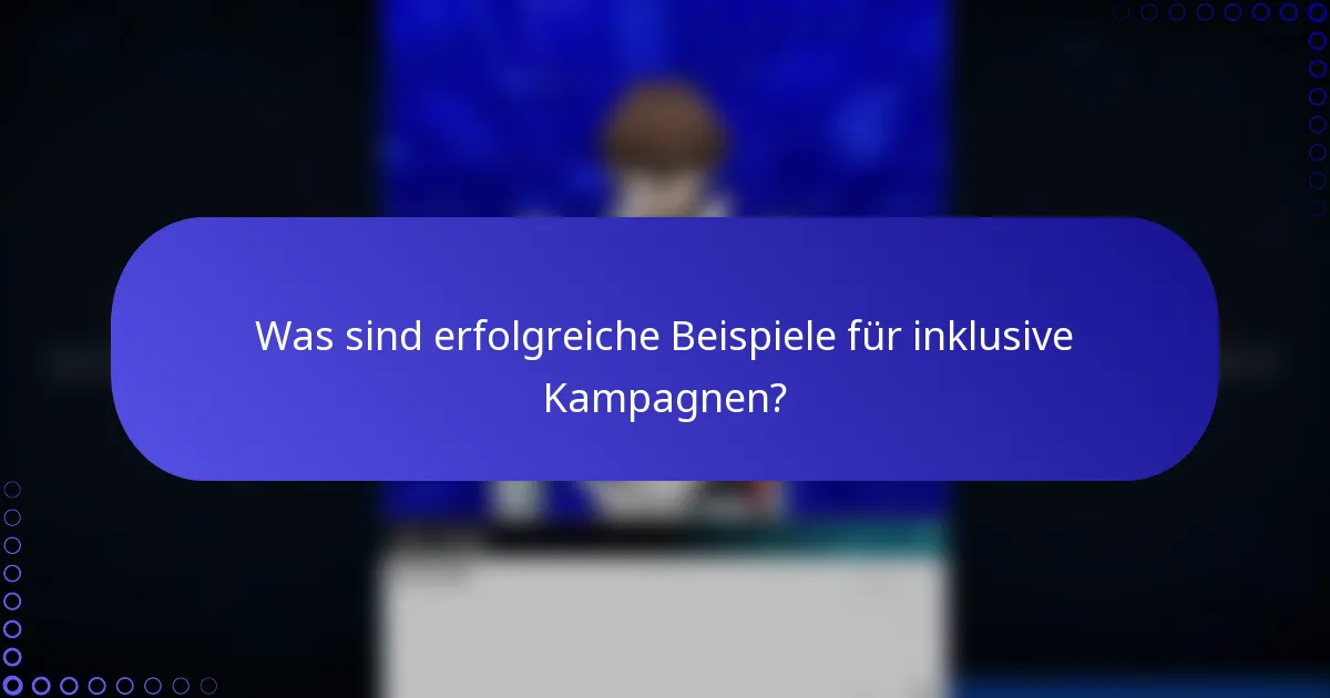 Was sind erfolgreiche Beispiele für inklusive Kampagnen?
