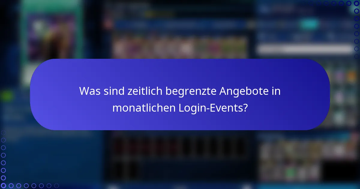 Was sind zeitlich begrenzte Angebote in monatlichen Login-Events?