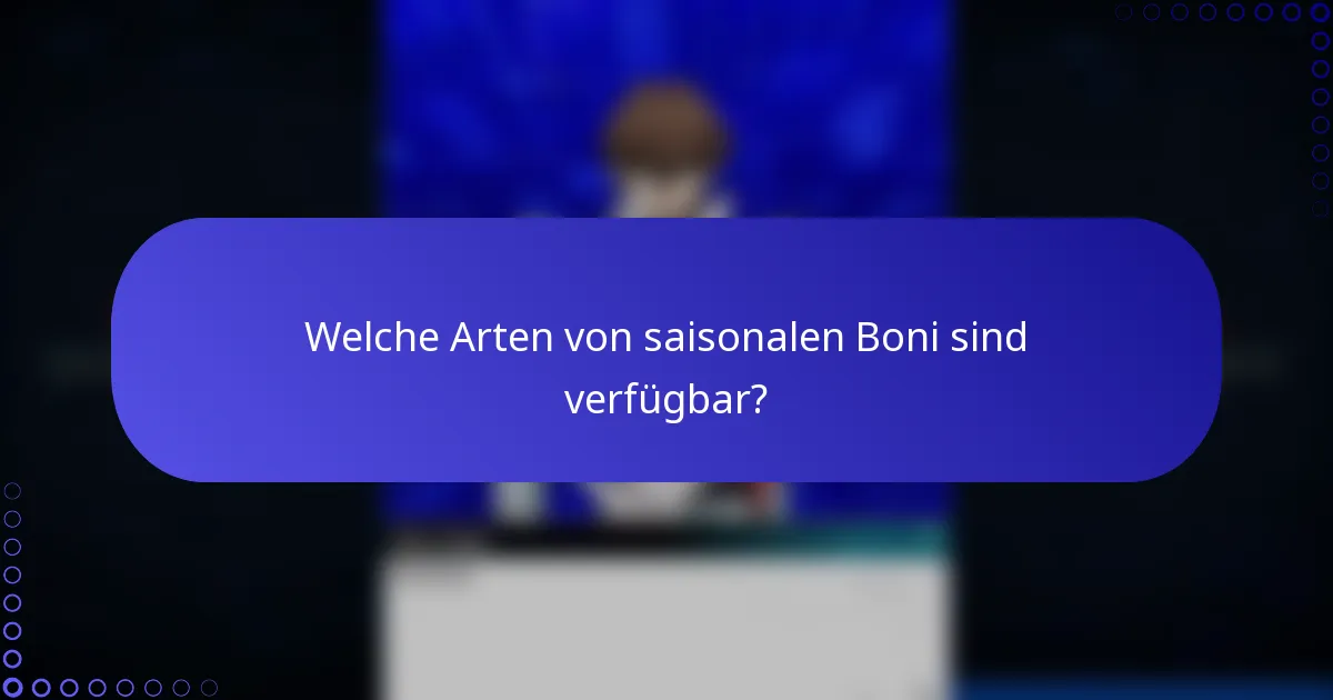Welche Arten von saisonalen Boni sind verfügbar?