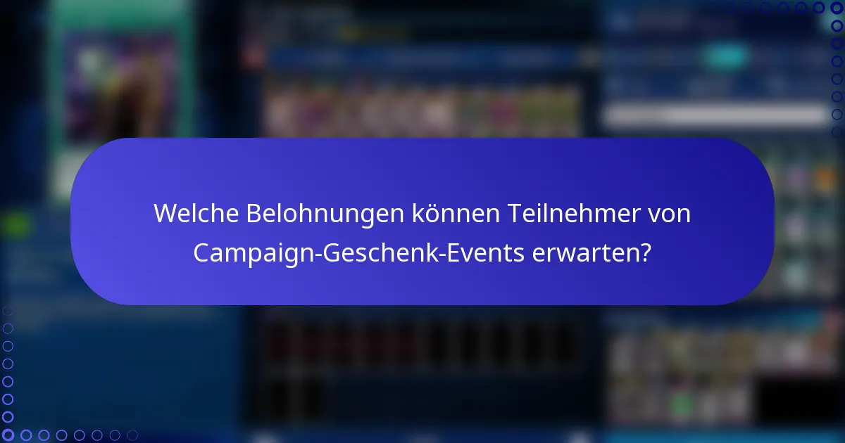 Welche Belohnungen können Teilnehmer von Campaign-Geschenk-Events erwarten?