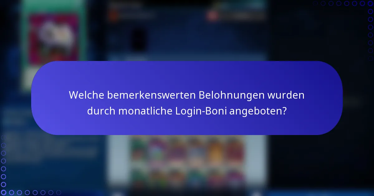 Welche bemerkenswerten Belohnungen wurden durch monatliche Login-Boni angeboten?