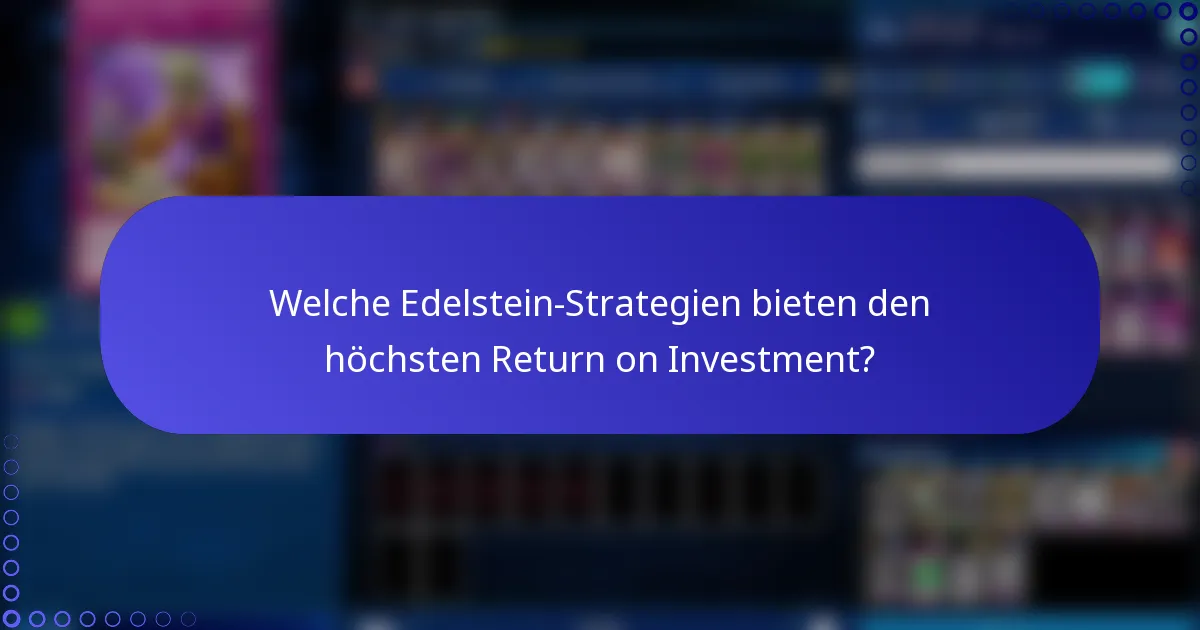 Welche Edelstein-Strategien bieten den höchsten Return on Investment?
