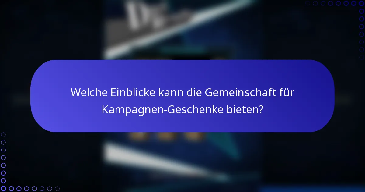 Welche Einblicke kann die Gemeinschaft für Kampagnen-Geschenke bieten?