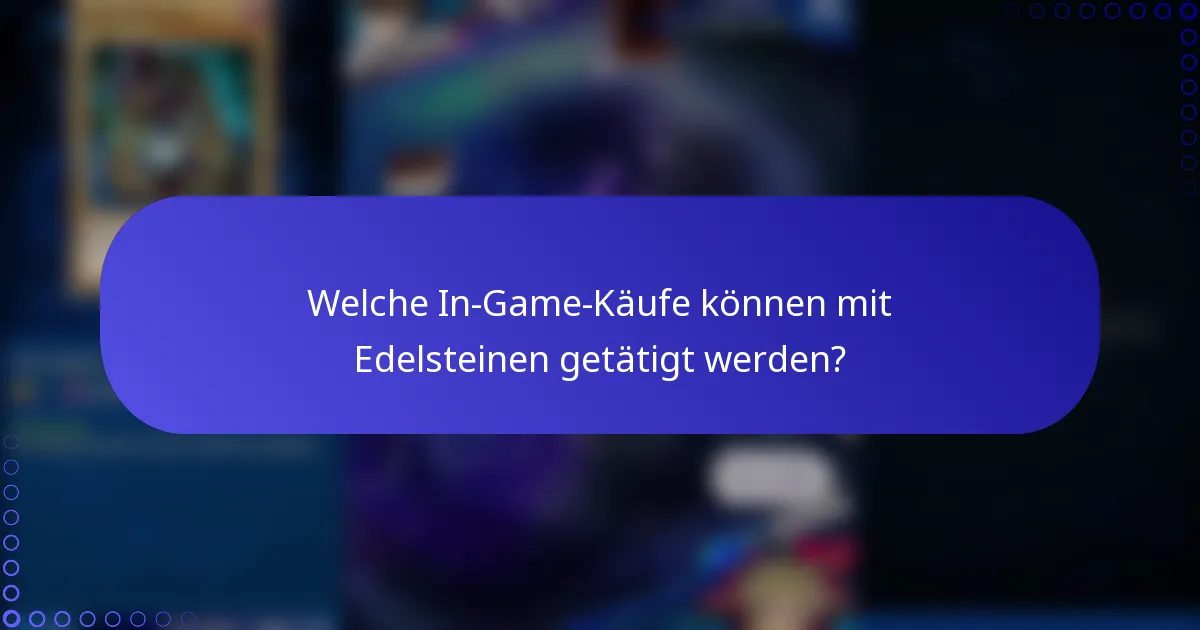 Welche In-Game-Käufe können mit Edelsteinen getätigt werden?