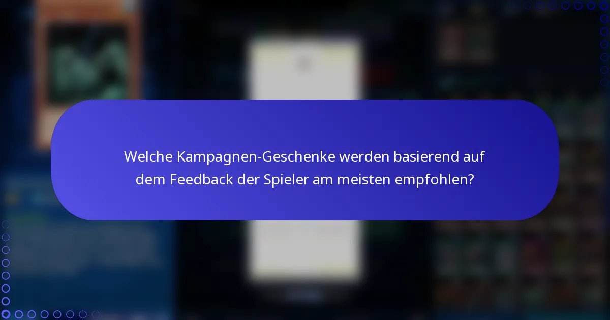Welche Kampagnen-Geschenke werden basierend auf dem Feedback der Spieler am meisten empfohlen?