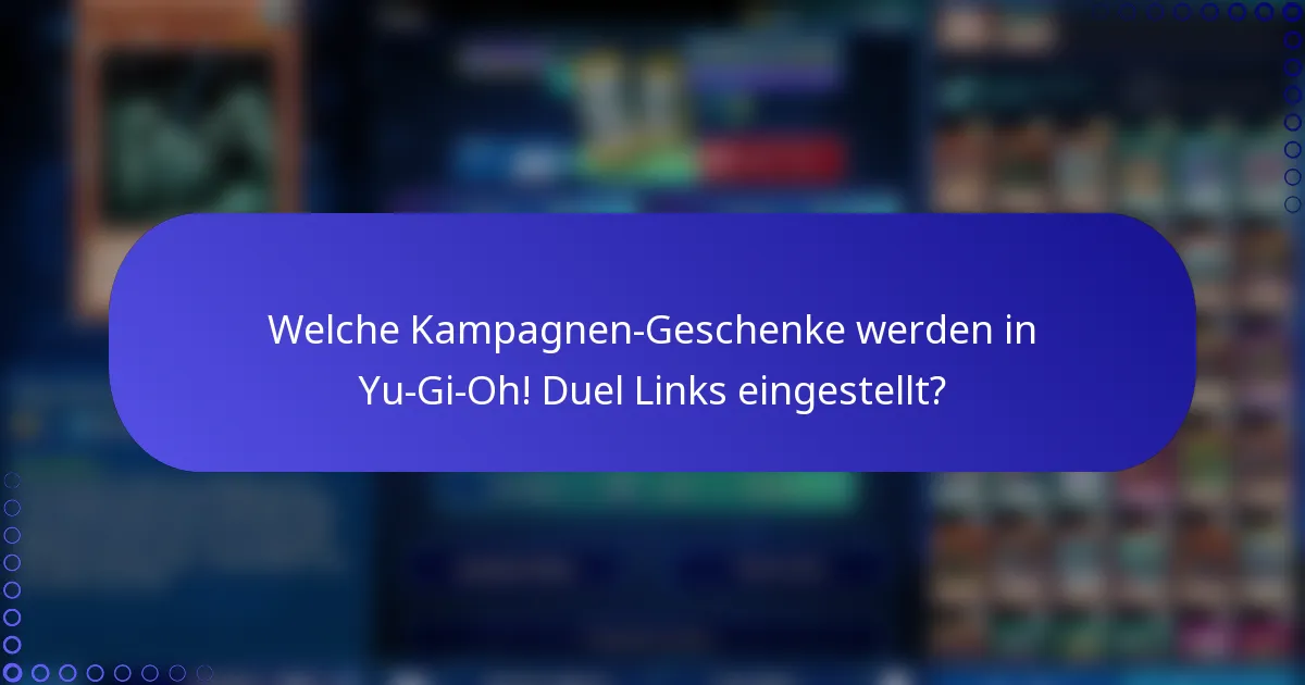 Welche Kampagnen-Geschenke werden in Yu-Gi-Oh! Duel Links eingestellt?