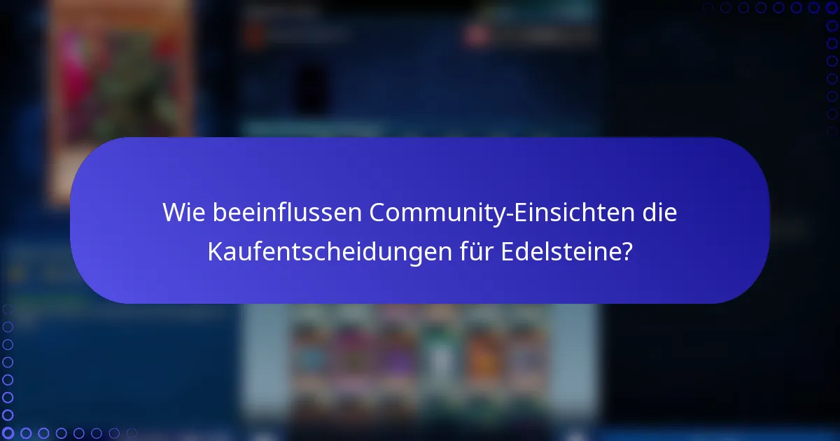 Wie beeinflussen Community-Einsichten die Kaufentscheidungen für Edelsteine?