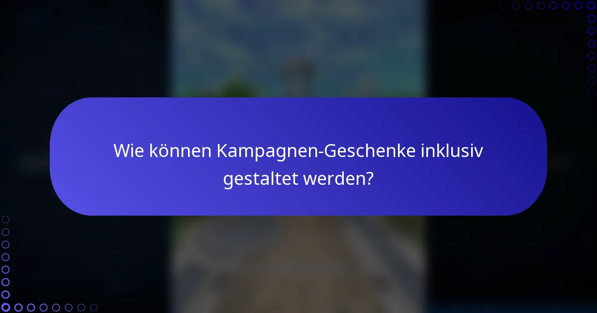 Wie können Kampagnen-Geschenke inklusiv gestaltet werden?