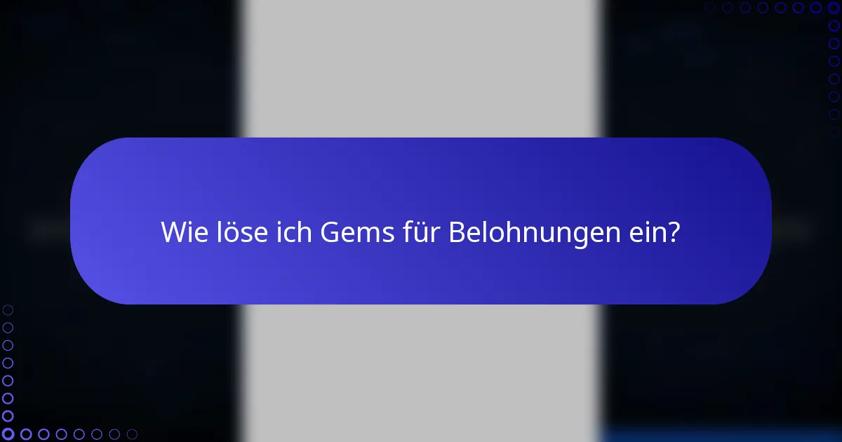 Wie löse ich Gems für Belohnungen ein?